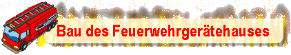 Bau des Feuerwehrgertehauses